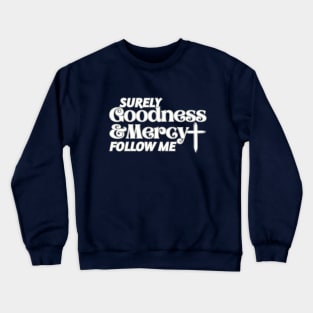 Surely Goodness and Mercy Follow Me Psalm 23:6 Crewneck Sweatshirt